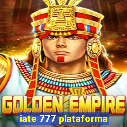 iate 777 plataforma